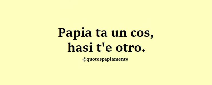 papia-ta-un-cos-hasi-te-otro